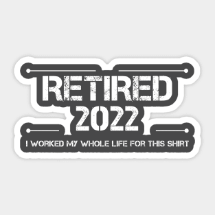 Retired 2022 I Worked My Whole Life For This Cool Retirement Sticker